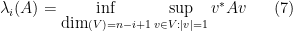 \displaystyle \lambda_i(A) = \inf_{\hbox{dim}(V)=n-i+1} \sup_{v \in V: |v|=1} v^* A v \ \ \ \ \ (7)