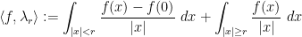 \displaystyle \langle f, \lambda_r \rangle := \int_{|x| < r} \frac{f(x)-f(0)}{|x|}\ dx + \int_{|x| \geq r} \frac{f(x)}{|x|}\ dx