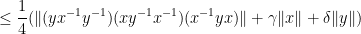 \displaystyle \leq \frac{1}{4} ( \|(y x^{-1} y^{-1}) (xy^{-1}x^{-1})(x^{-1} y x) \| + \gamma \|x\| + \delta \|y\|)