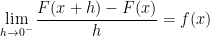\displaystyle \lim_{h \rightarrow 0^-} \frac{F(x+h)-F(x)}{h} = f(x)