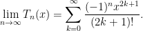 \displaystyle \lim_{n \rightarrow \infty} T_n(x) = \sum_{k = 0}^\infty \frac{(-1)^nx^{2k + 1}}{(2k+1)!}. 