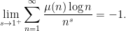 \displaystyle \lim_{s \rightarrow 1^+} \sum_{n=1}^\infty \frac{\mu(n) \log n}{n^s} = -1.