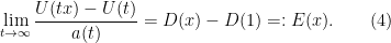 \displaystyle \lim_{t \rightarrow \infty} \frac{U(tx) - U(t)}{a(t)} = D(x) - D(1) =: E(x). \quad \quad (4)