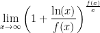 \displaystyle \lim_{x \to \infty} \left(1 + \frac{\ln(x)}{f(x)}\right)^{\frac{f(x)}{x}}