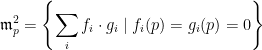 \displaystyle \mathfrak m_p^2 = \left\{ \sum_i f_i \cdot g_i \mid f_i(p) = g_i(p) = 0 \right\} 