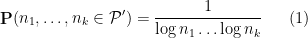 \displaystyle \mathop{\bf P}( n_1, \dots, n_k \in {\mathcal P'} ) = \frac{1}{\log n_1 \dots \log n_k} \ \ \ \ \ (1)