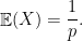 \displaystyle \mathop{\mathbb E} (X) = \frac 1p .
