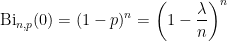\displaystyle \mathrm{Bi}_{n,p}(0) = (1-p)^n = \left( 1 -\frac\lambda{n}\right)^n