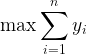 \displaystyle \max \sum_{i=1}^n y_i