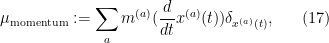 \displaystyle \mu_{\mathrm{momentum}} := \sum_a m^{(a)} (\frac{d}{dt} x^{(a)}(t)) \delta_{x^{(a)}(t)}, \ \ \ \ \ (17)