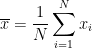 \displaystyle \overline{x} = \frac{1}{N} \sum_{i=1}^N x_i