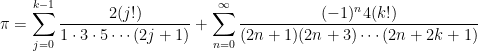 \displaystyle \pi=\sum_{j=0}^{k-1} \frac{2(j !)}{1 \cdot 3 \cdot 5 \cdots(2 j+1)}+\sum_{n=0}^{\infty} \frac{(-1)^{n} 4(k !)}{(2 n+1)(2 n+3) \cdots(2 n+2 k+1)}