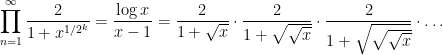 \displaystyle \prod_{n=1}^{\infty} \frac{2}{1 + x^{1/2^{k}}} = \frac{\log x}{x-1} = \frac{2}{1 + \sqrt{x}}\cdot \frac{2}{1 + \sqrt{\sqrt{x}}}\cdot \frac{2}{1 + \sqrt{\sqrt{\sqrt{x}}}} \cdot \ldots