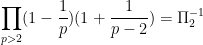 \displaystyle \prod_{p>2} (1-\frac{1}{p}) (1 + \frac{1}{p-2})= \Pi_2^{-1} 