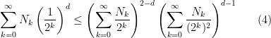 \displaystyle \sum\limits_{k=0}^{\infty} N_k\left(\frac{1}{2^k}\right)^d\leq \left(\sum\limits_{k=0}^{\infty} \frac{N_k}{2^k}\right)^{2-d} \left(\sum\limits_{k=0}^{\infty} \frac{N_k}{(2^k)^2}\right)^{d-1} \ \ \ \ \ (4)