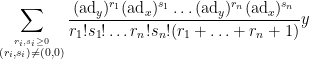 \displaystyle \sum_{\stackrel{r_i,s_i \geq 0}{(r_i,s_i) \neq (0,0)}} \frac{(\hbox{ad}_y)^{r_1} (\hbox{ad}_x)^{s_1} \ldots (\hbox{ad}_y)^{r_n} (\hbox{ad}_x)^{s_n} }{r_1! s_1! \ldots r_n! s_n! (r_1+\ldots+r_n+1)} y