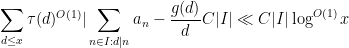 \displaystyle \sum_{d \leq x} \tau(d)^{O(1)} | \sum_{n \in I: d|n} a_n - \frac{g(d)}{d} C |I| \ll C |I| \log^{O(1)} x 