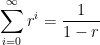\displaystyle \sum_{i=0}^{\infty} r^i = \frac{1}{1-r} 