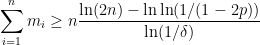\displaystyle \sum_{i=1}^{n} m_{i} \geq n \frac{\ln (2n) - \ln \ln (1/(1-2p))}{\ln (1/\delta)}