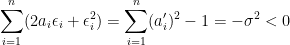 \displaystyle \sum_{i=1}^n(2a_i\epsilon_i+\epsilon_i^2) =\sum_{i=1}^n(a'_i)^2-1 =-\sigma^2 < 0 