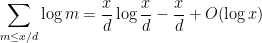 \displaystyle \sum_{m \leq x/d} \log m = \frac{x}{d} \log \frac{x}{d} - \frac{x}{d} + O( \log x )