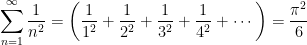 \displaystyle \sum_{n=1}^\infty \frac{1}{n^2} = \left( \frac{1}{1^2} + \frac{1}{2^2} + \frac{1}{3^2} + \frac{1}{4^2} + \cdots \right) = \frac{\pi^2}{6} 