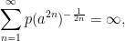 \displaystyle \sum_{n=1}^\infty p(a^{2n})^{-\frac{1}{2n}}=\infty, 