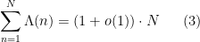 \displaystyle \sum_{n=1}^N \Lambda(n ) = (1+o(1)) \cdot N \ \ \ \ \ (3)