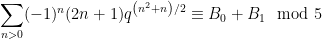 \displaystyle \sum_{n>0}(-1)^{n}(2 n+1) q^{\left(n^{2}+n\right) / 2} \equiv B_0+B_1 \mod 5 