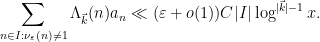 \displaystyle \sum_{n \in I: \nu_\varepsilon(n) \neq 1} \Lambda_{\vec k}(n) a_n \ll (\varepsilon+o(1)) C |I| \log^{|\vec k|-1} x.