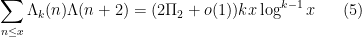\displaystyle \sum_{n \leq x} \Lambda_k(n) \Lambda(n+2) = (2\Pi_2+o(1)) k x \log^{k-1} x \ \ \ \ \ (5)