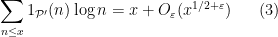 \displaystyle \sum_{n \leq x} 1_{{\mathcal P}'}(n) \log n = x + O_\varepsilon( x^{1/2+\varepsilon}) \ \ \ \ \ (3)