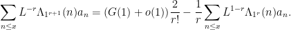 \displaystyle \sum_{n \leq x} L^{-r} \Lambda_{1^{r+1}}(n) a_n = (G(1)+o(1)) \frac{2}{r!} - \frac{1}{r} \sum_{n \leq x} L^{1-r} \Lambda_{1^{r}}(n) a_n.