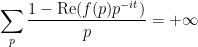 \displaystyle \sum_{p} \frac{1 - \hbox{Re}(f(p) p^{-it})}{p} = +\infty