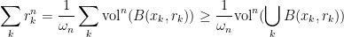 \displaystyle \sum_k r_k^n = \frac{1}{\omega_n} \sum_k \hbox{vol}^n(B(x_k,r_k)) \geq \frac{1}{\omega_n} \hbox{vol}^n( \bigcup_k B(x_k,r_k) )