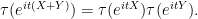 \displaystyle \tau(e^{it(X+Y)}) = \tau(e^{itX}) \tau(e^{itY}).
