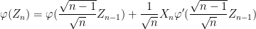 \displaystyle \varphi( Z_n ) = \varphi(\frac{\sqrt{n-1}}{\sqrt{n}} Z_{n-1}) + \frac{1}{\sqrt{n}} X_n \varphi'(\frac{\sqrt{n-1}}{\sqrt{n}} Z_{n-1}) 