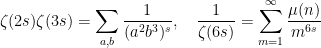 \displaystyle \zeta(2s)\zeta(3s) =\sum_{a, b} \frac{1}{(a^2b^3)^s}, \quad \frac{1}{\zeta(6s)} =\sum_{m=1}^{\infty} \frac{\mu(n)}{m^{6s}}