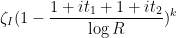 \displaystyle \zeta_I(1-\frac{1+it_1+1+it_2}{\log R})^{k}