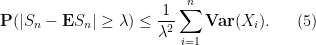 \displaystyle {\bf P}( |S_n - {\bf E} S_n| \geq \lambda ) \leq \frac{1}{\lambda^2} \sum_{i=1}^n {\bf Var}(X_i). \ \ \ \ \ (5)