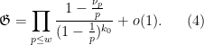 \displaystyle {\mathfrak G} = \prod_{p \leq w} \frac{1-\frac{\nu_p}{p}}{(1-\frac{1}{p})^{k_0}} + o(1). \ \ \ \ \ (4)
