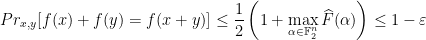 \displaystyle {Pr}_{x, y}[f(x)+f(y)=f(x+y)] \leq \frac{1}{2}\left(1+\max _{\alpha \in \mathbb{F}_{2}^{n}} \widehat{F}(\alpha)\right)\leq 1-\varepsilon 