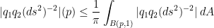 \displaystyle |q_1q_2(ds^2)^{-2}|(p)\leq \frac{1}{\pi}\int_{B(p,1)}|q_1q_2(ds^2)^{-2}|\,dA