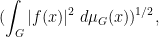 \displaystyle  (\int_G |f(x)|^2\ d\mu_G(x))^{1/2},