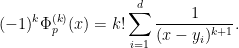 \displaystyle  (-1)^k \Phi_p^{(k)}(x) = k! \sum_{i=1}^d \frac{1}{(x-y_i)^{k+1}}.