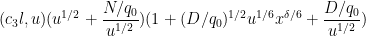 \displaystyle  (c_3l,u) (u^{1/2} + \frac{N/q_0}{u^{1/2}}) ( 1 + (D/q_0)^{1/2} u^{1/6} x^{\delta/6} + \frac{D/q_0}{u^{1/2}})