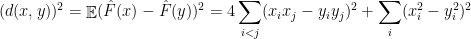 \displaystyle  (d(x,y))^2 = \mathop{\mathbb E} ( \hat F(x) - \hat F(y) )^2 = 4 \sum_{i<j} (x_ix_j - y_iy_j) ^2 + \sum_i (x_i^2 - y_i^2)^2 