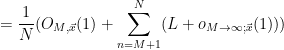 \displaystyle  = \frac{1}{N}( O_{M,\vec x}(1) + \sum_{n=M+1}^N (L + o_{M \rightarrow \infty; \vec x}(1)))