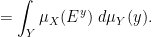 \displaystyle  = \int_Y \mu_X(E^y)\ d\mu_Y(y). 
