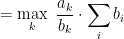 \displaystyle  = \max_k \text{ } \frac{a_k}{b_k} \cdot \sum_i b_i 
